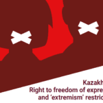 Kazakhstan: Report on the right to freedom of expression  and ‘extremism’ restrictions